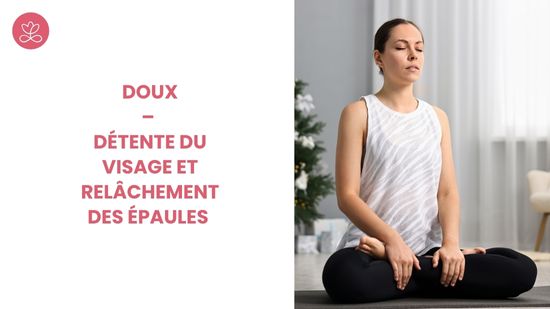 8. Doux – Détente du visage et relâchement des épaules avec Gladys Delaflor